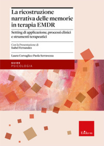 La ricostruzione narrativa delle memorie in terapia EMDR. Setting di applicazione, processi clinici e strumenti terapeutici