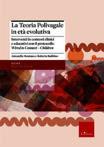 La teoria polivagale in età evolutiva. Interventi in contesti clinici e educativi con il protocollo Wired to Connect - Children