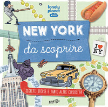 New York da scoprire. Segreti, storie e tante altre curiosità. Ediz. a colori
