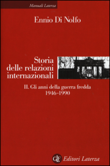 Storia delle relazioni internazionali. Vol. 2: Gli anni della guerra fredda 1946-1990