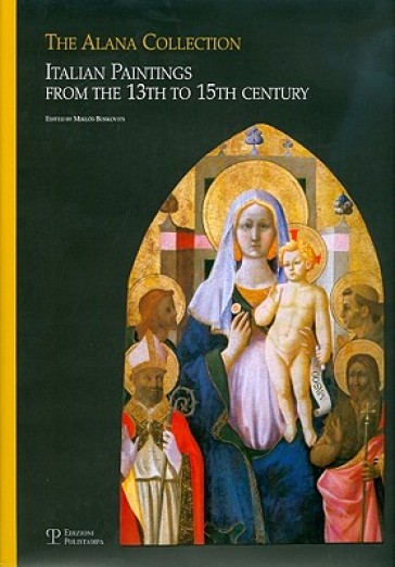 The Alana collection (Newark, Delaware, Usa). Italian paintings from the 13th to 15th century. Ediz. illustrata