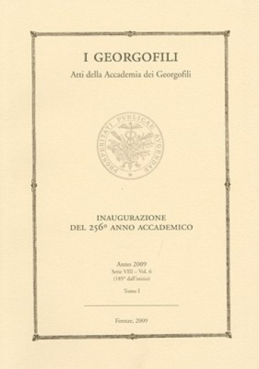 I Georgofili. Atti Della Accademia Dei Georgofili. Vol. 6/1: Inaugurazione Del 256° Anno Accademico (Firenze, 21 Marzo 2009)