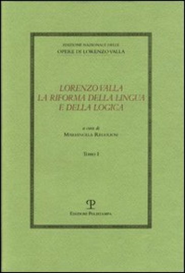 Lorenzo Valla. La riforma della lingua e della logica. Atti del convegno del comitato nazionale 6º centenario della nascita di Lorenzo Valla