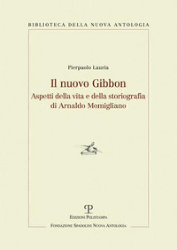 Il nuovo Gibbon. Aspetti della vita e della storiografia di Arnaldo Momigliano