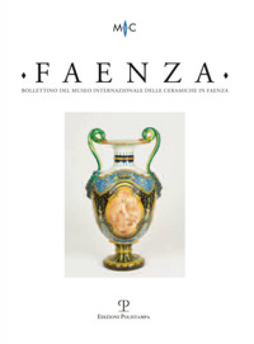 Faenza. Bollettino del museo internazionale delle ceramiche in Faenza (2012). Vol. 1