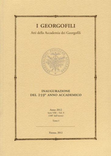 I Georgofili. Atti Della Accademia Dei Georgofili. Vol. 9/1: Inaugurazione Del 259º Anno Accademico