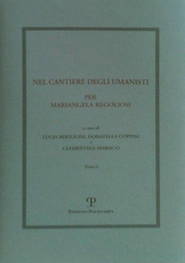 Nel cantiere degli umanisti. Per Mariangela Regoliosi