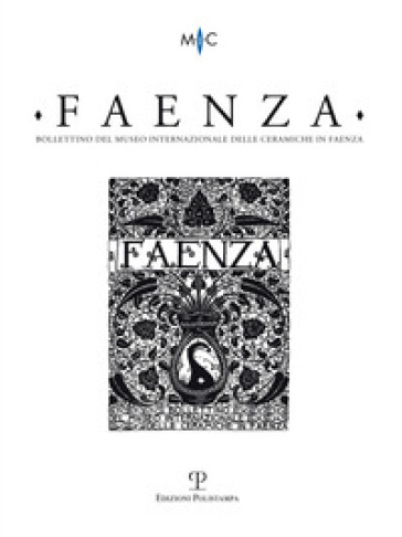 Faenza. Bollettino del museo internazionale delle ceramiche in Faenza (2013). Vol. 1