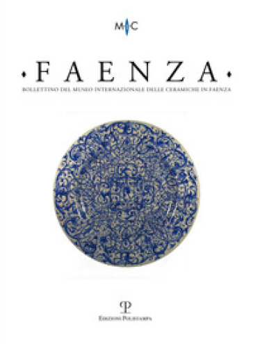 Faenza. Bollettino del museo internazionale delle ceramiche in Faenza (2014). Vol. 1
