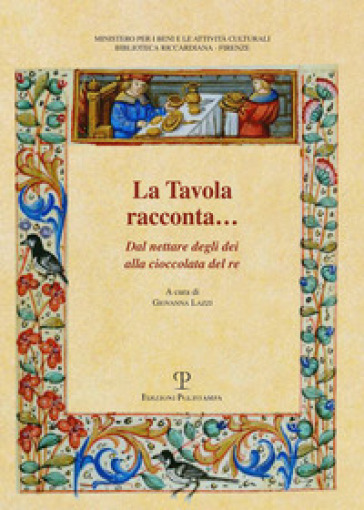 La Tavola Racconta. Dal Nettare Degli Dei Alla Cioccolata Del Re