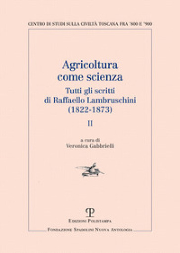 Agricoltura come scienza. Tutti gli scritti di Raffaello Lambruschini (1822-1873). Vol. 2