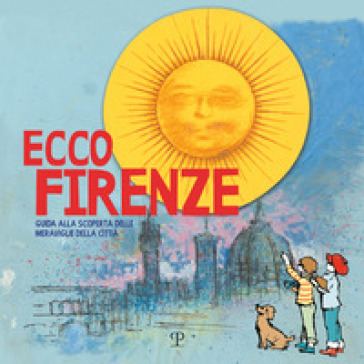 Ecco Firenze. Guida Alla Scoperta Delle Meraviglie Della Città