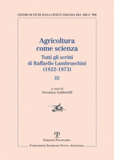 Agricoltura come scienza. Tutti gli scritti di Raffaello Lambruschini (1822-1873). Vol. 3