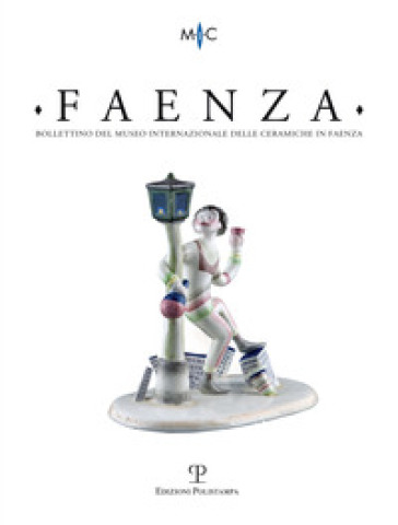 Faenza. Bollettino del museo internazionale delle ceramiche in Faenza (2018). Vol. 1