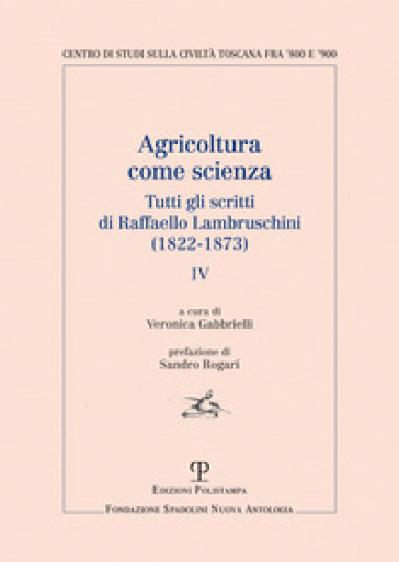 Agricoltura come scienza. Tutti gli scritti di Raffaello Lambruschini (1822-1873). Vol. 4