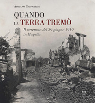Quando la terra tremò. Il terremoto del 29 giugno 1919 in Mugello
