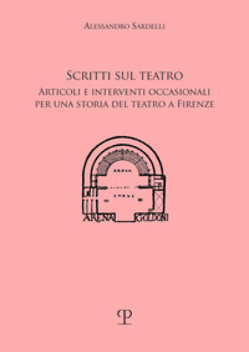 Scritti sul teatro. Articoli e interventi occasionali per una storia del teatro a Firenze