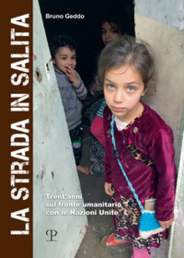 La strada in salita. Trent'anni sul fronte umanitario con le Nazioni Unite
