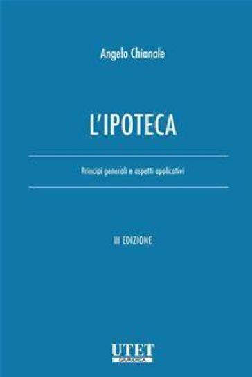 L'ipoteca. Principi generali e aspetti applicativi