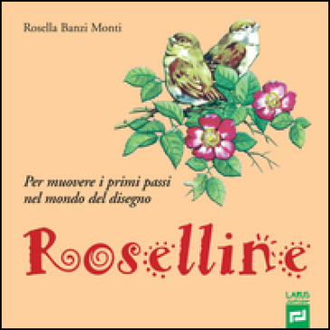 Roselline. Per muovere i primi passi nel mondo del disegno. Per la Scuola elementare. Ediz. per la scuola