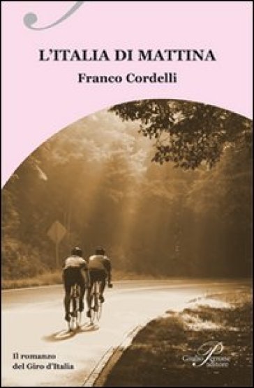L'italia Di Mattina. Il Romanzo Del Giro D'italia