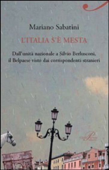 L'Italia s'è mesta. Dall'Unità a Berlusconi, il Belpaese visto dai corrispondenti stranieri