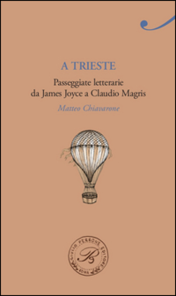 A Trieste. Passeggiate letterarie da James Joyce a Claudio Magris