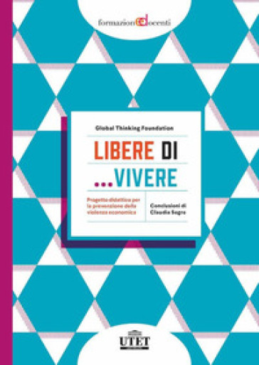 Libere Di... Vivere. Progetto Didattico Per La Prevenzione Della Violenza Economica