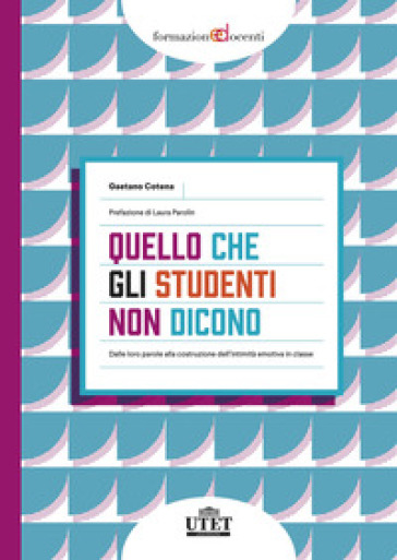 Quello che gli studenti non dicono. Dalle loro parole alla costruzione dell'intimità emotiva in classe