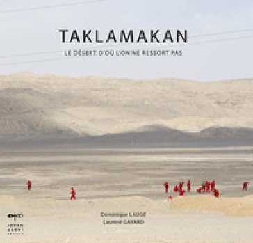 Taklamakan. Le désert d'où l'on ne revient pas. Ediz. illustrata