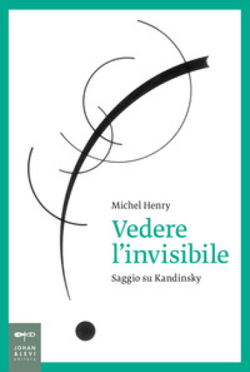Vedere l'invisibile. Saggio su Kandinskij-0