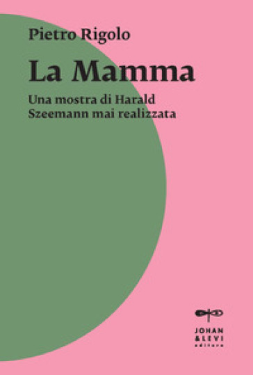 «La mamma». Una mostra di Harald Szeemann mai realizzata