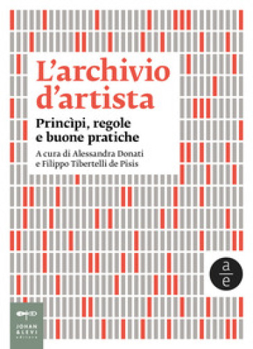 L'archivio d'artista. Princìpi, regole e buone pratiche. Nuova ediz.