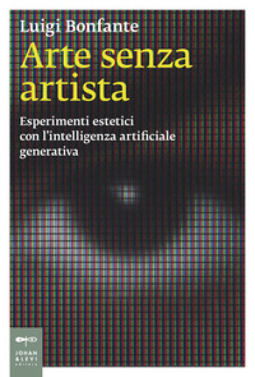 Arte senza artista. Esperimenti estetici con l'intelligenza artificiale generativa