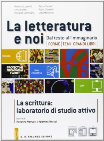 La letteratura e noi. La scrittura: laboratorio di studio attivo. Con espansione online. Per le Scuole superiori