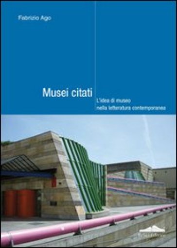 Musei Citati. L'idea Di Museo Nella Letteratura Contemporanea