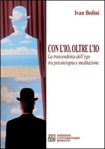 Con L'io, Oltre L'io. La Trascendenza Dell'ego Tra Psicoterapia E Meditazione