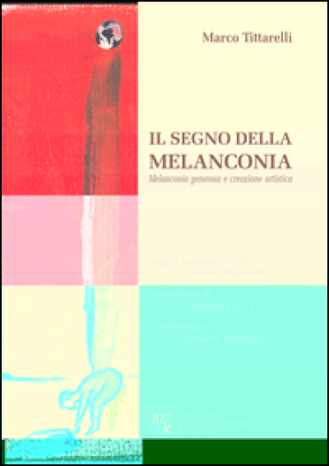 Il Segno Della Melanconia. Melanconia Generosa E Creazione Artistica