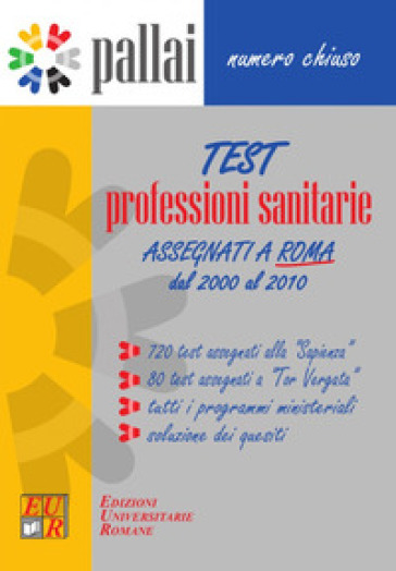 Test professioni sanitarie 2000-2010. 720 Test assegnati alla «Sapienza» + 80 Test assegnati a «Tor Vergata» + Tutti i programmi ministeriali + Soluzi