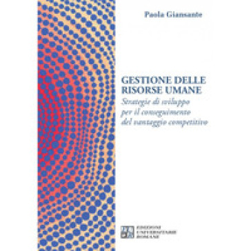 Gestione delle risorse umane. Strategie di sviluppo per il conseguimento del vantaggio competitivo