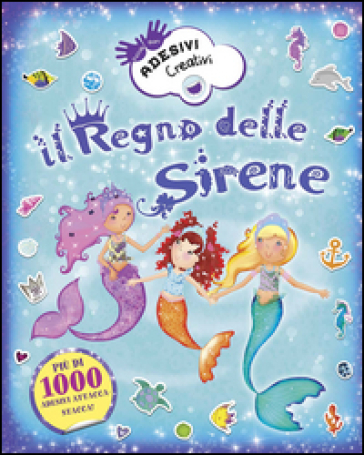 Il regno delle sirene. Adesivi creativi. Ediz. illustrata