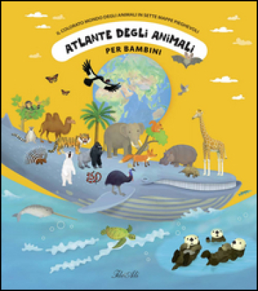 Atlante degli animali per bambini. Il colorato mondo degli animali in sette mappe pieghevoli. Ediz. illustrata