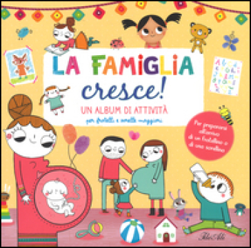 La famiglia cresce! Un album di attività per fratelli e sorelle maggiori. Ediz. illustrata