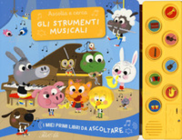 Gli Strumenti Musicali. Ascolta E Cerca. I Miei Primi Libri Da Ascoltare. Ediz. A Colori