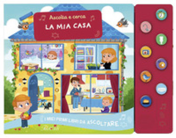 La Mia Casa. Ascolta E Cerca. I Miei Primi Libri Da Ascoltare. Ediz. A Colori