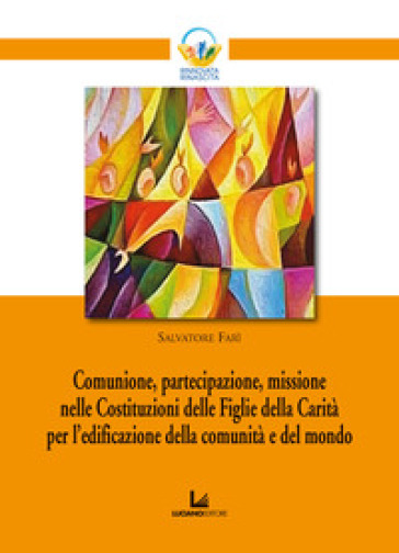 Comunione, partecipazione, missione nelle Costituzioni delle Figlie della Carità per l'edificazione della comunità e del mondo