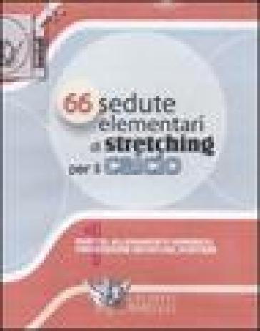 Sessantasei Sedute Elementari Di Stretching Per Il Calcio. Con 2 Dvd-image
