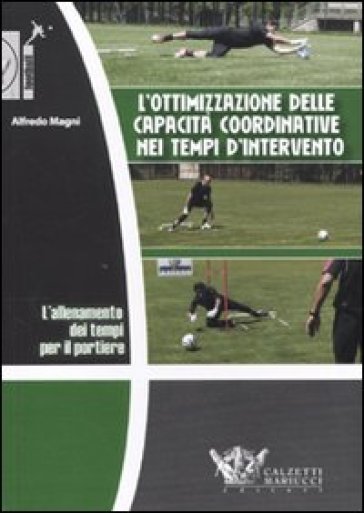 L'allenamento Dei Tempi Per Il Portiere. L'ottimizzazione Delle Capacità Coordinative Nei Tempi D'intervento. Dvd. Con Libro