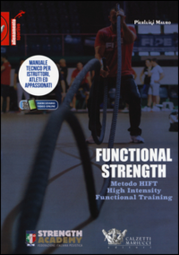 Functional Strength. Metodo Hift High Intensity Functional Training. Manuale Tecnico Per Istruttori, Atleti Ed Appassionati. Ediz. Illustrata