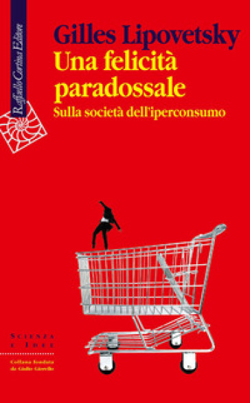 Una felicità paradossale. Sulla società dell'iperconsumo